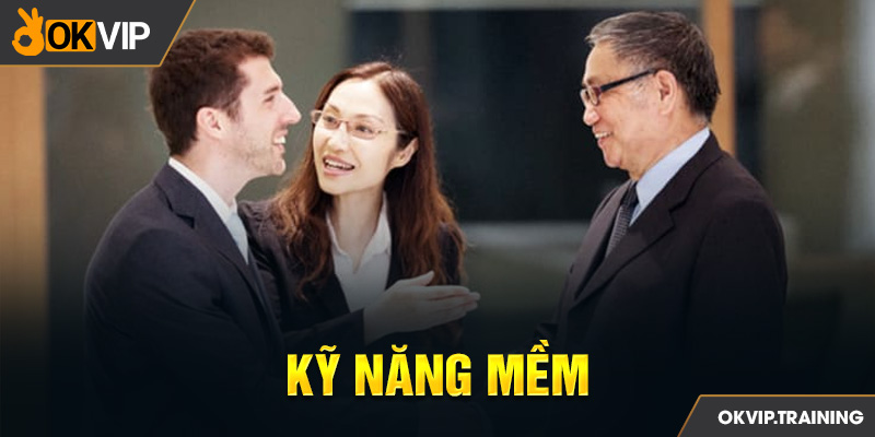 Kỹ năng mềm là thứ cần có